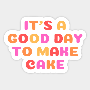 It's A Good Day to Make Cake Sticker